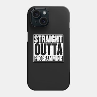 Straight Outta Programming for Programmers and Geeks Phone Case