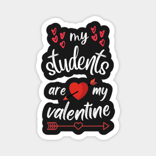 MY STUDENTS ARE MY VALENTINE STICKER Magnet