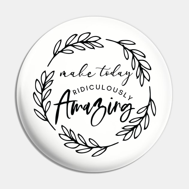 Make Today Amazing Pin by khoula252018