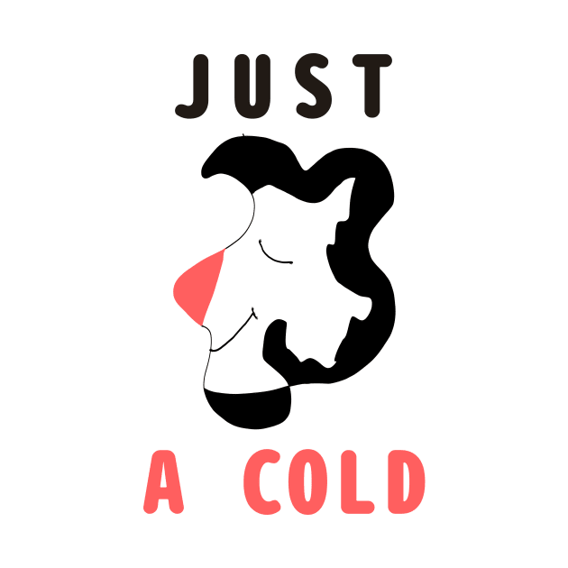 I am not Ill it is just a cold by abagold