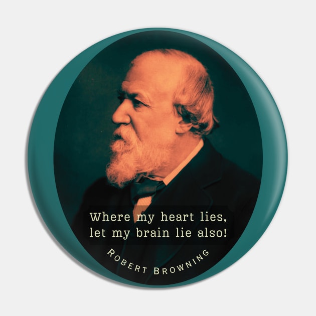 Robert Browning portrait and  quote: Where my heart lies, let my brain lie also! Pin by artbleed