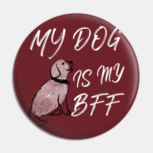 MY DOG IS MY BFF Pin