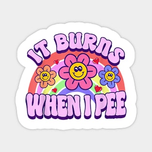 It Burns When I Pee Funny Sarcastic Ironic Gift For Boys Girls Kids Magnet