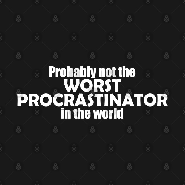 Probably not the worst procrastinator in the world by EpicEndeavours