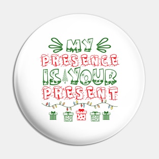 My Presence is Your Present Pin