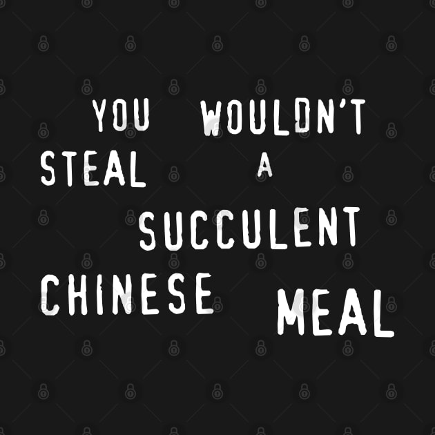 You Wouldn't Steal A Succulent Chinese Meal by Four Finger Discount