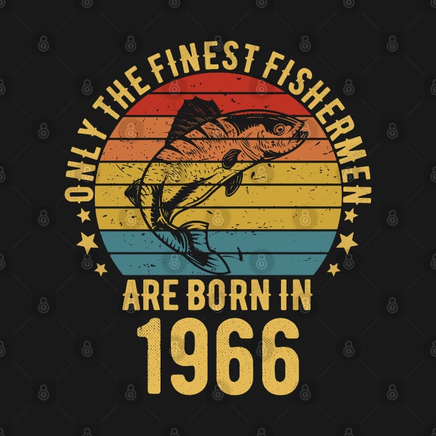 Fishing Fisherman - Only The Finest Fishermen Are Born In 1966 56th Birthday Gift Idea by Magic Arts