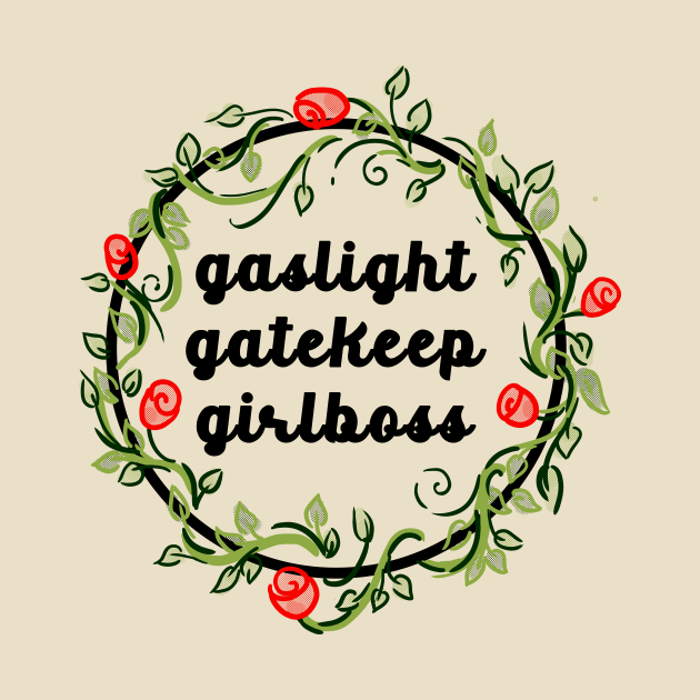 Gaslight Gatekeep Girlboss by NOSSIKKO