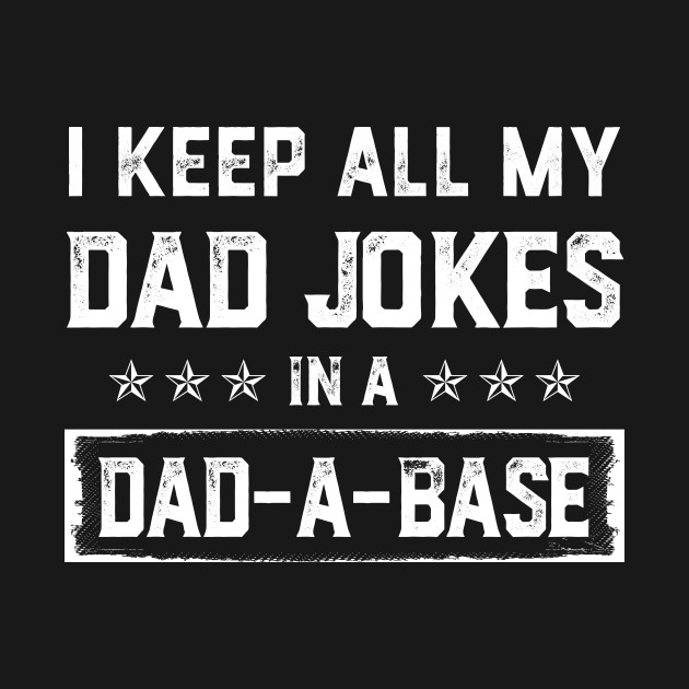 Disover I Keep All My Dad Jokes In A Dad-a-base Vintage - Dad Joke - T-Shirt