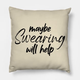 maybe swearing will help - Sarcasm Pillow