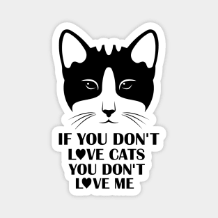 If You Do Not Love Cats You Do Not Love Me - Gift For Cat Lover Magnet