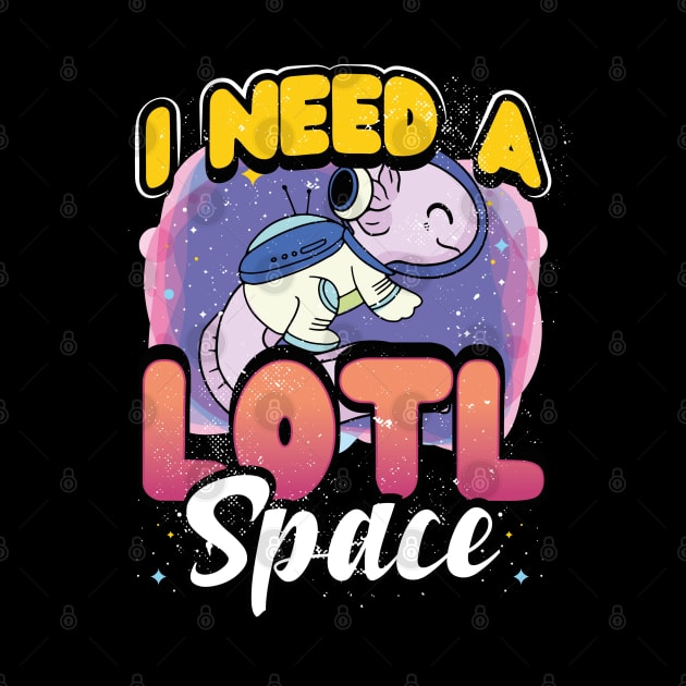 I Need A Lotl Space - Astronaut Axolotls by GeekyFairy