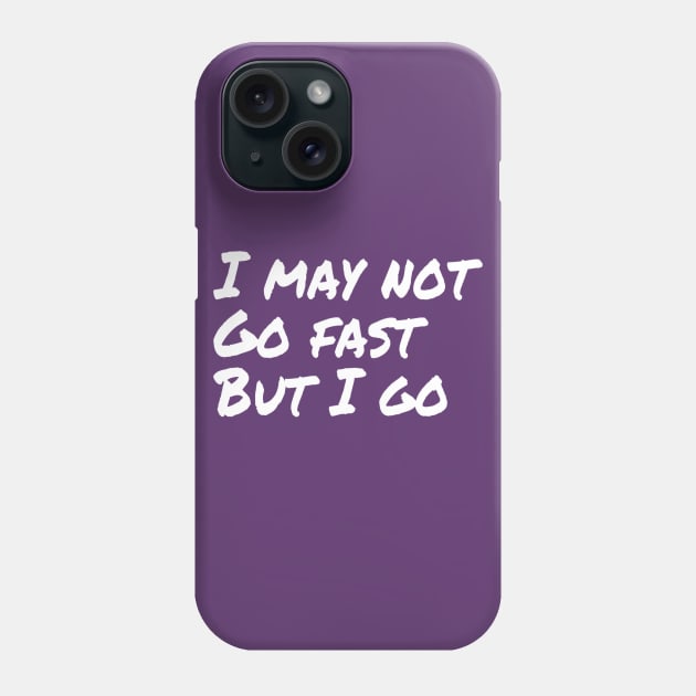 I may not go fast but I go | Motivational Running Hiking T-Shirt Phone Case by DesignsbyZazz