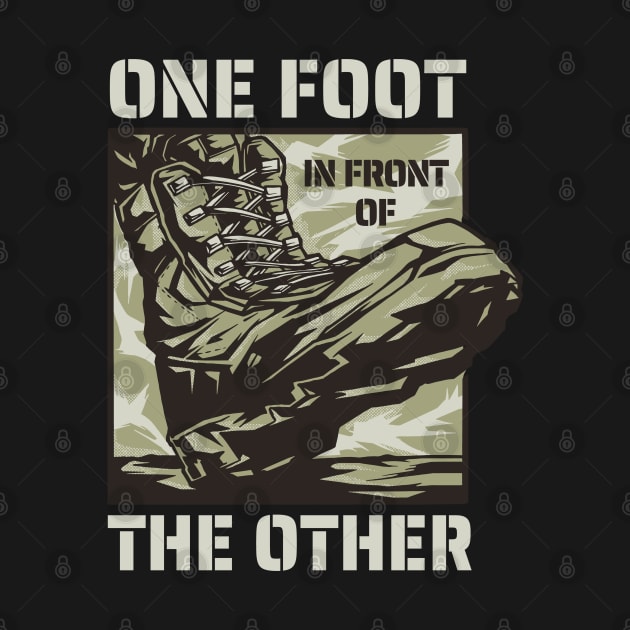 One Foot in Front of the Other - Military Slogan by RuftupDesigns