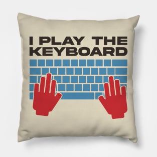 I Play The Keyboard - Funny Programmer Pillow