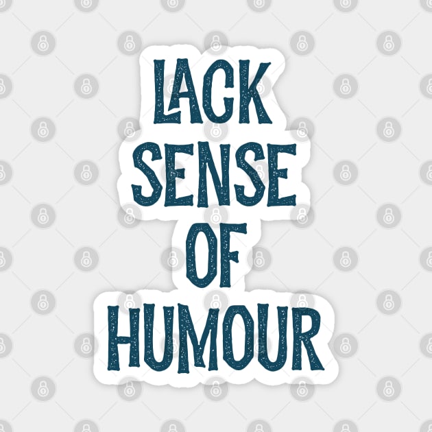 Lack sense of humour Magnet by Oricca