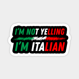 I'm Not Yelling I'm Italian Magnet