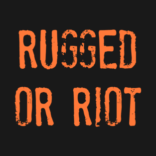 RUGGEDorRIOT T-Shirt