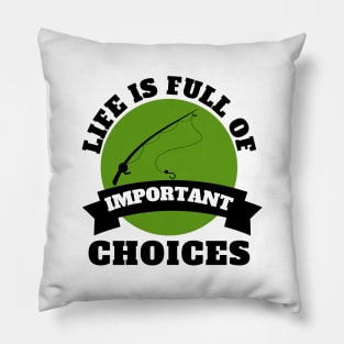 Life Is Full Of Important Choices Fishing Pillow