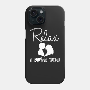 Relax I love you shirt Phone Case