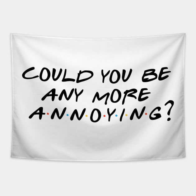 Could You BE Any More Annoying? Tapestry by eclectishdesigns