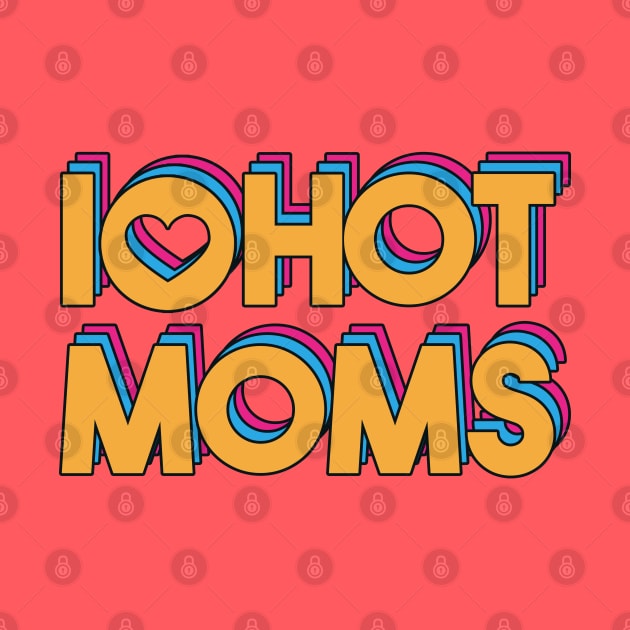 i love hot mom 3 layer color by rsclvisual