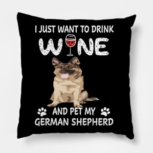 I Just Want To Dink Wine And Pet My German Shepherd Pillow