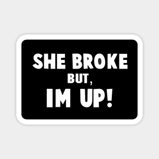 She Broke but I'M UP motivational quote Magnet