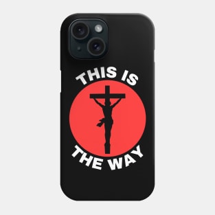 Jesus Is The Way | Christian Saying Phone Case