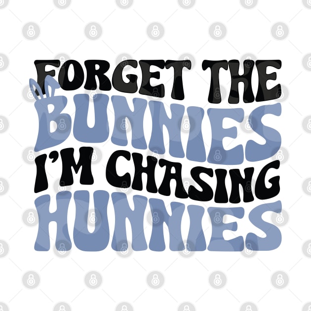 Forget The Bunnies I'm Chasing Hunnies by RansomBergnaum