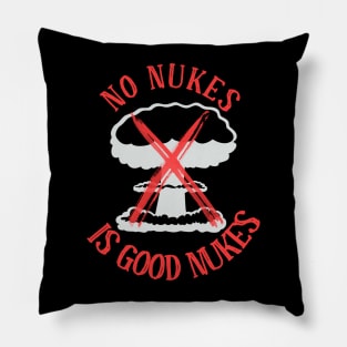 No Nukes is Good Nukes (black) Pillow