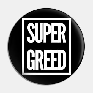 SUPER GREED Pin