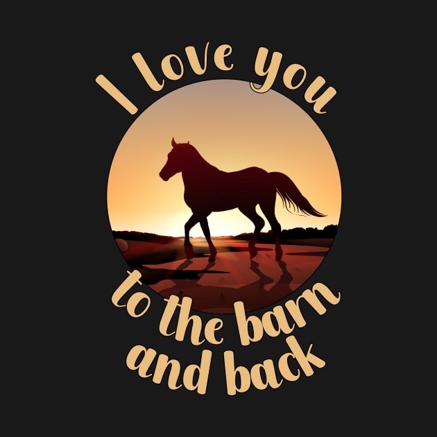 I Love You To The Barn And Back by maxcode