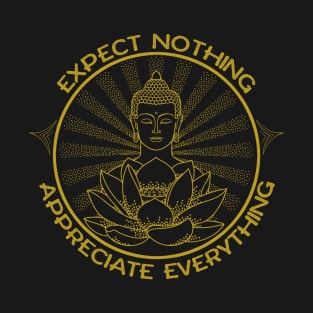 Expect nothing, appreciate everything T-Shirt