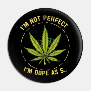 I'm not perfect but I'm dope as s... Pin