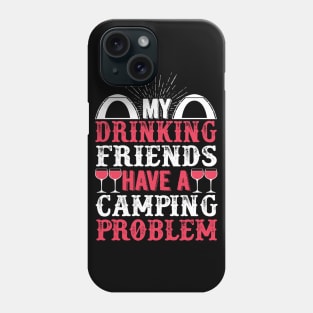 My Drinking Friends Have A Camping Problem Phone Case