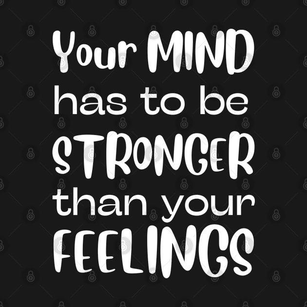 Your Mind Has To Be Stronger Than Your Feelings by naeshaassociates@gmail.com