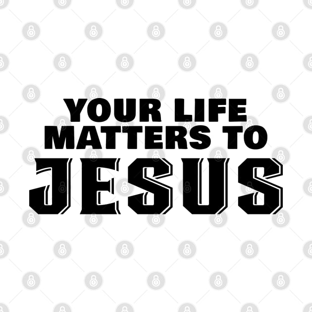 Christian Faith - Jesus Christ - Your Life Matters To Jesus by BigRaysTShirts