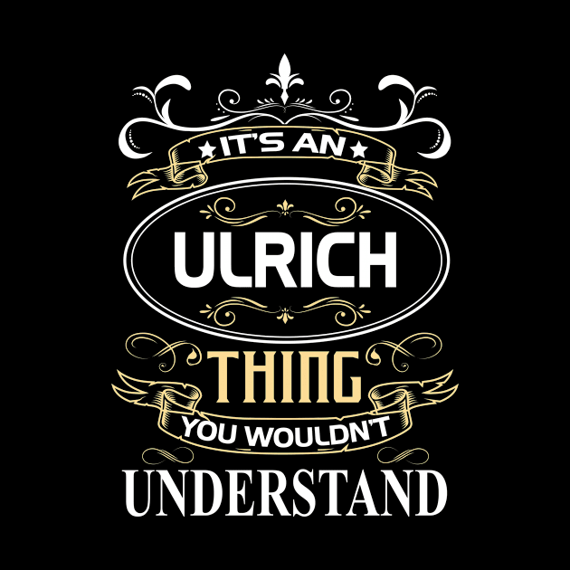 Ulrich Name Shirt It's An Ulrich Thing You Wouldn't Understand by Sparkle Ontani