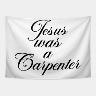 Jesus Was A Carpenter Tapestry