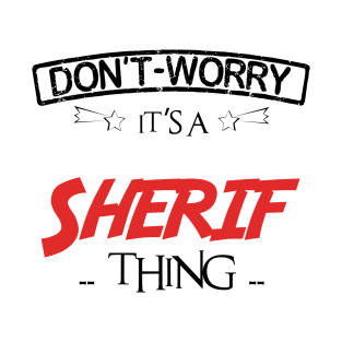 Don't Worry, It's A Sherif Thing, Name , Birthday, given name T-Shirt