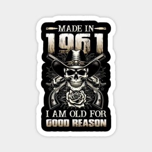 Made In 1961 I'm Old For Good Reason Magnet