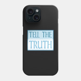 Tell the Truth Phone Case