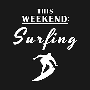 This Weekend Surfing T-Shirt