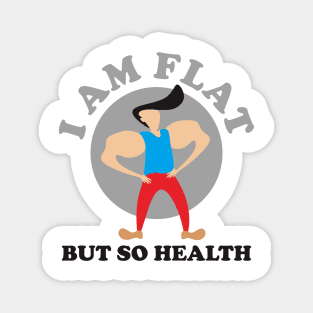 I Am Flat But So Health Magnet