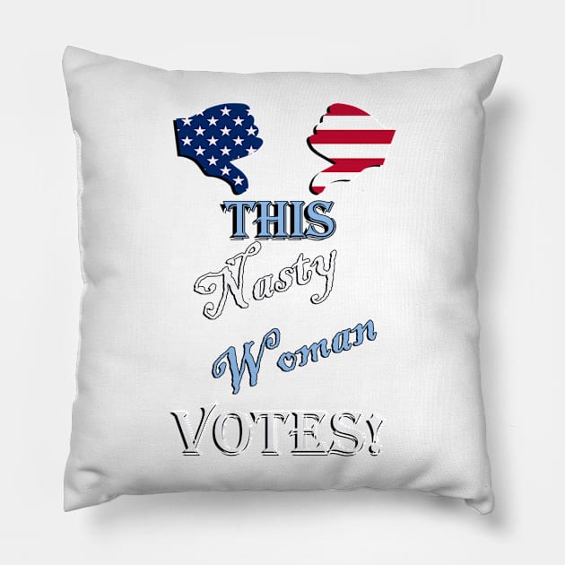 Funny Quote, This Nasty Woman Votes! U.S.A. Flag Graphic Funny Sarcastic Trump Response to Election Banter Voting GIfts Pillow by tamdevo1