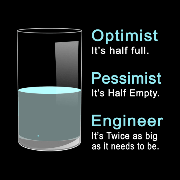 Funny Engineer Optimist Pessimist Engineering by ChrifBouglas