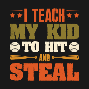 I Teach My Kid To Hit And Steal Baseball T-Shirt