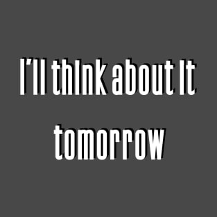 I'll think about it tomorrow T-Shirt