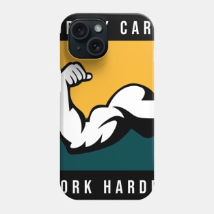 Nobody Cares Work Harder Phone Case